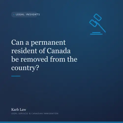 Can a permanent resident of Canada be removed from the country?