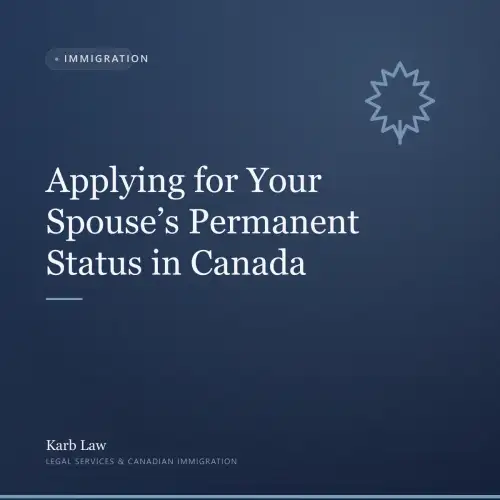 Applying for Your Spouse’s Permanent Status in Canada