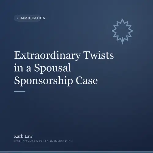 Extraordinary Twists in a Spousal Sponsorship Case
