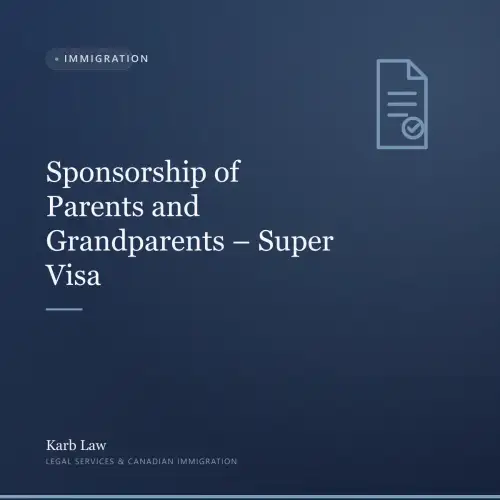 Sponsorship of Parents and Grandparents – Super Visa