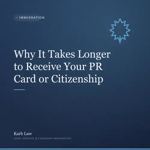 Why It Takes Longer to Receive Your PR Card or Citizenship